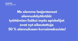 Kuopion kansalaisopisto. Työttömyys-ja opiskelija-alennus 50% kurssimaksusta.